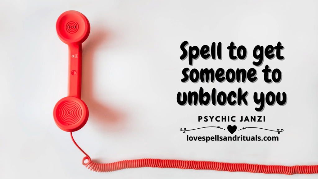 SPELL TO GET SOMEONE TO UNBLOCK YOU